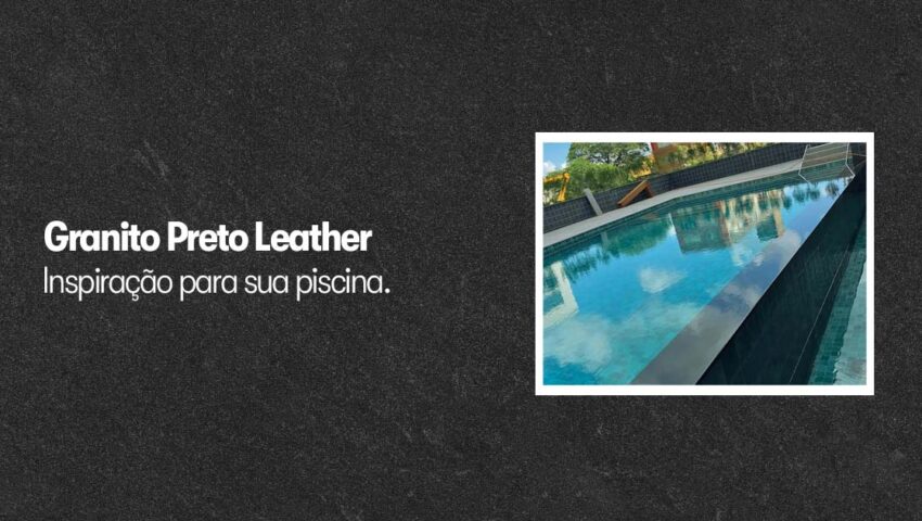 imagem para postagem do blog da pedra z falando sobre o granti preto leather como uma inspiração para piscina